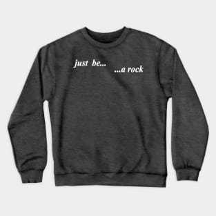 just be a rock Crewneck Sweatshirt